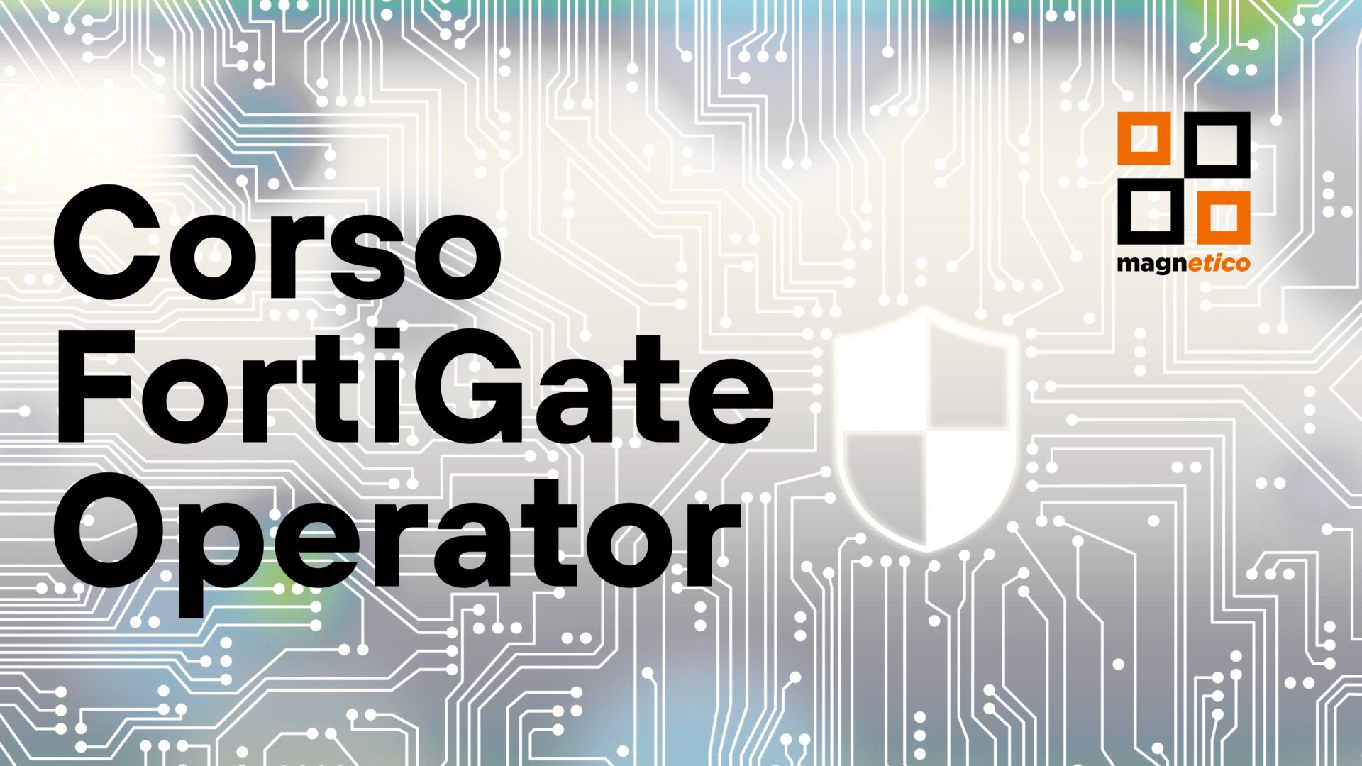 Partecipa al Corso FortiGate Operator del Tecnopolo Magnetico
